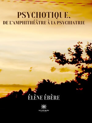 cover image of Psychotique, de l'amphithéâtre à la psychiatrie